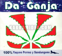 Da Ganja - 100% Yaqueo Perreo y Sandungueo CD