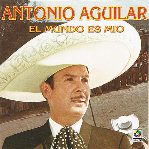 Antonio Aguilar - El Mundo Es Mio CD 2004